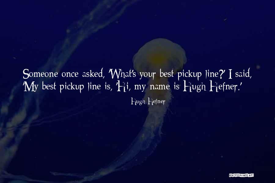 Best Line Quotes By Hugh Hefner Best Line Quotes By Hugh Hefner