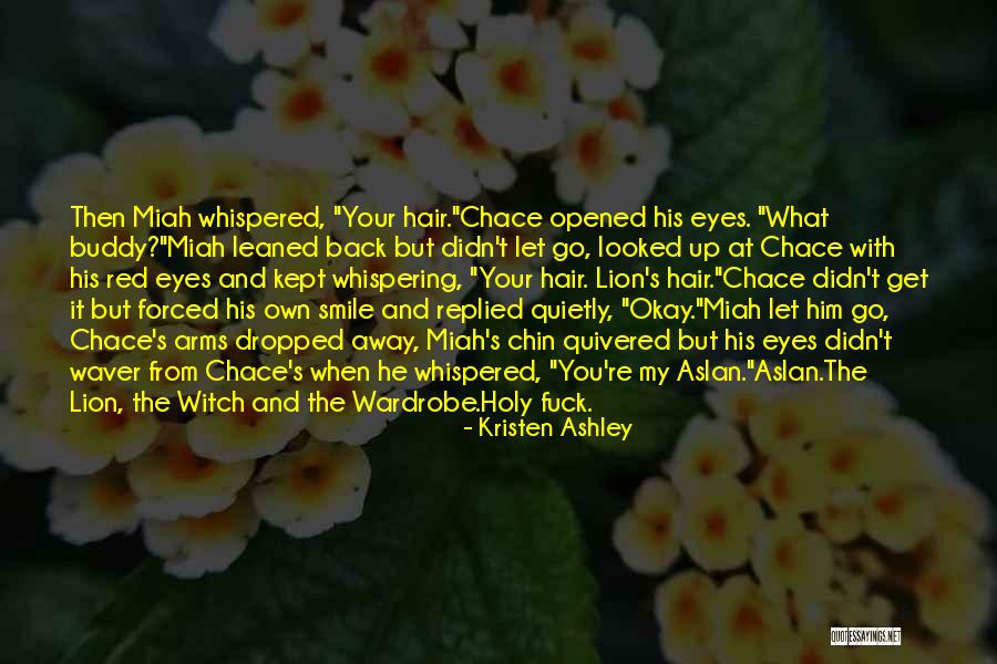 Best Lion Witch Wardrobe Quotes By Kristen Ashley Best Lion Witch Wardrobe Quotes By Kristen Ashley