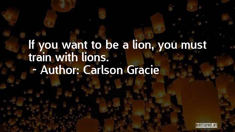 Best Lions Quotes By Carlson Gracie