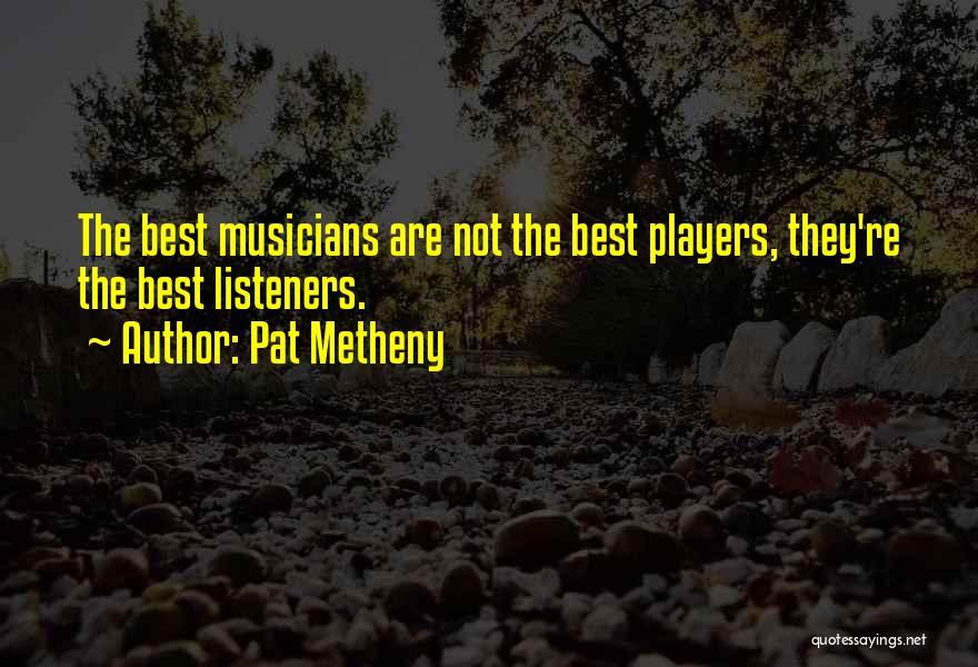 Best Listeners Quotes By Pat Metheny