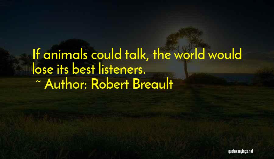 Best Listeners Quotes By Robert Breault