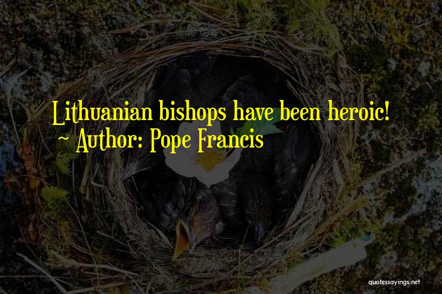 Best Lithuanian Quotes By Pope Francis