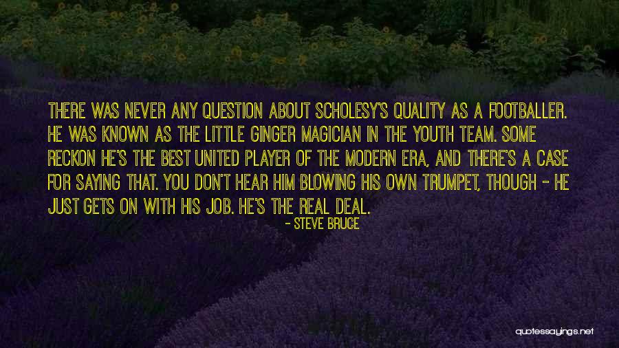 Best Little Known Quotes By Steve Bruce Best Little Known Quotes By Steve Bruce