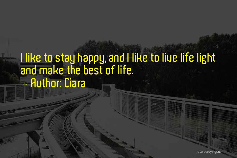 Best Live Life Happy Quotes By Ciara