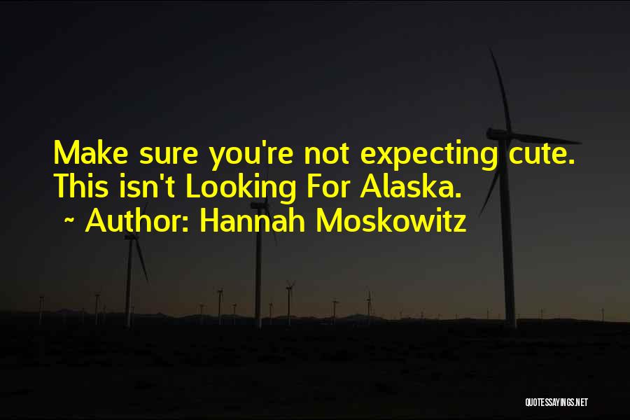 Best Looking For Alaska Quotes By Hannah Moskowitz