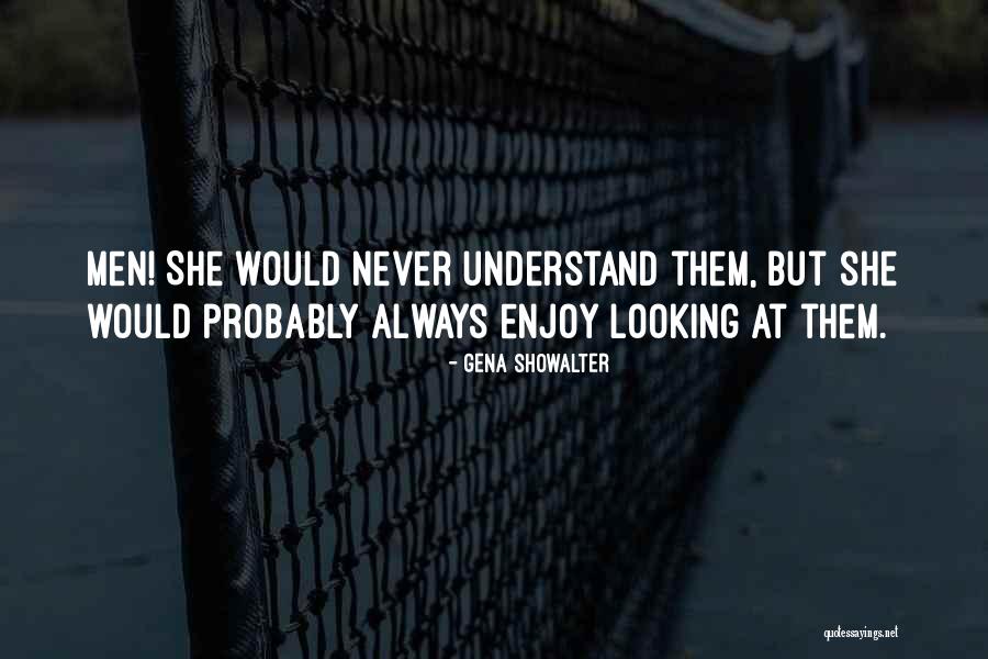 Best Looking Men Quotes By Gena Showalter Best Looking Men Quotes By Gena Showalter
