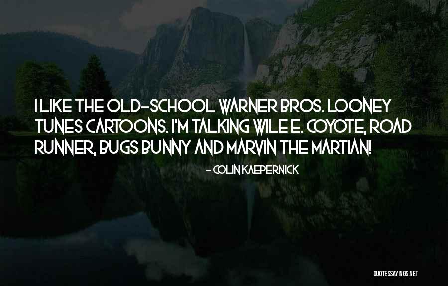 Best Looney Tunes Quotes By Colin Kaepernick Best Looney Tunes Quotes By Colin Kaepernick