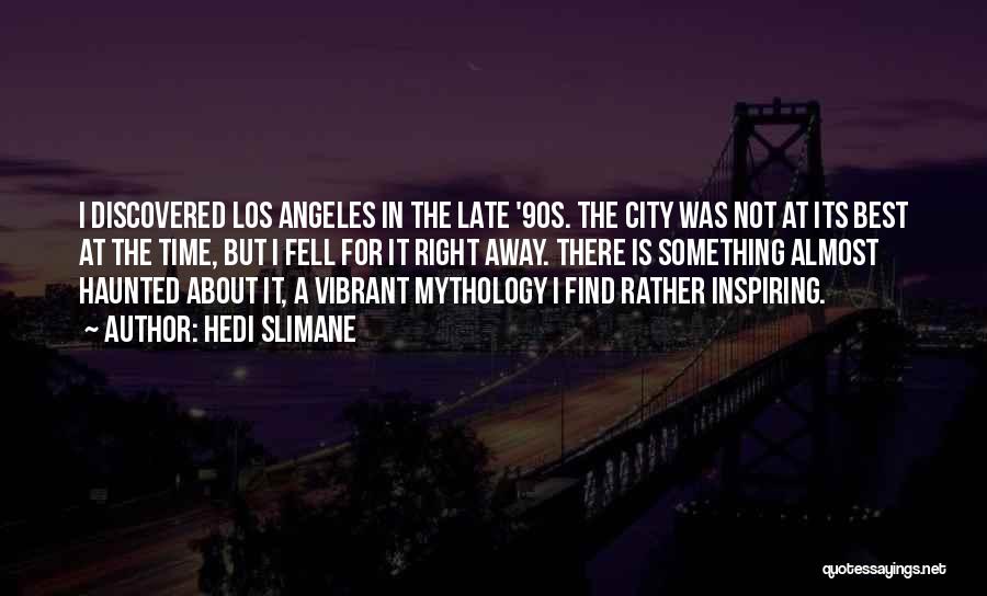 Best Los Angeles Quotes By Hedi Slimane