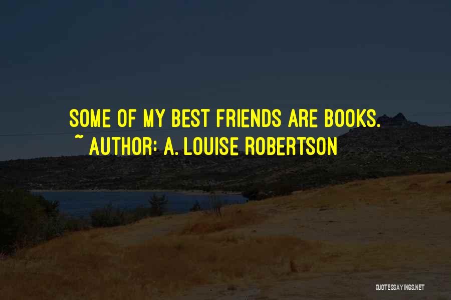 Best Louise Quotes By A. Louise Robertson