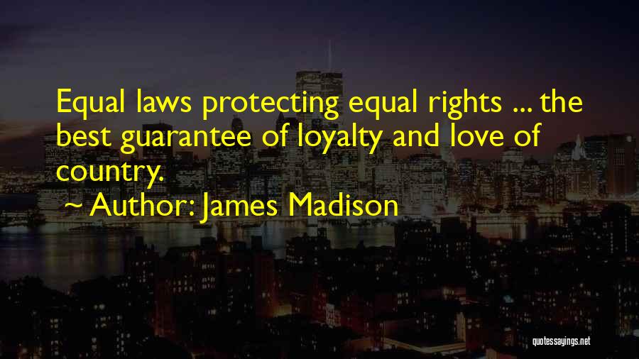 Best Love And Loyalty Quotes By James Madison