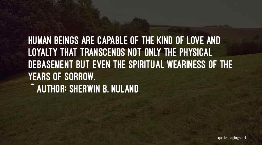 Best Love And Loyalty Quotes By Sherwin B. Nuland