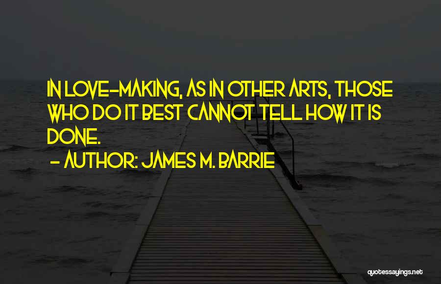 Best Love Making Quotes By James M. Barrie