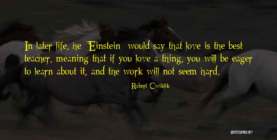 Best Love Meaning Quotes By Robert Cwiklik