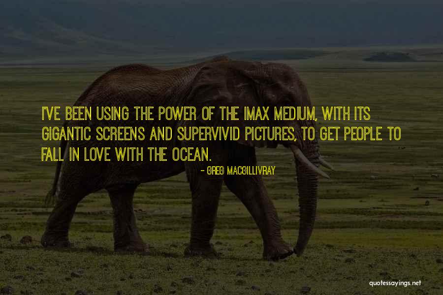 Best Love Ocean Quotes By Greg MacGillivray Best Love Ocean Quotes By Greg MacGillivray