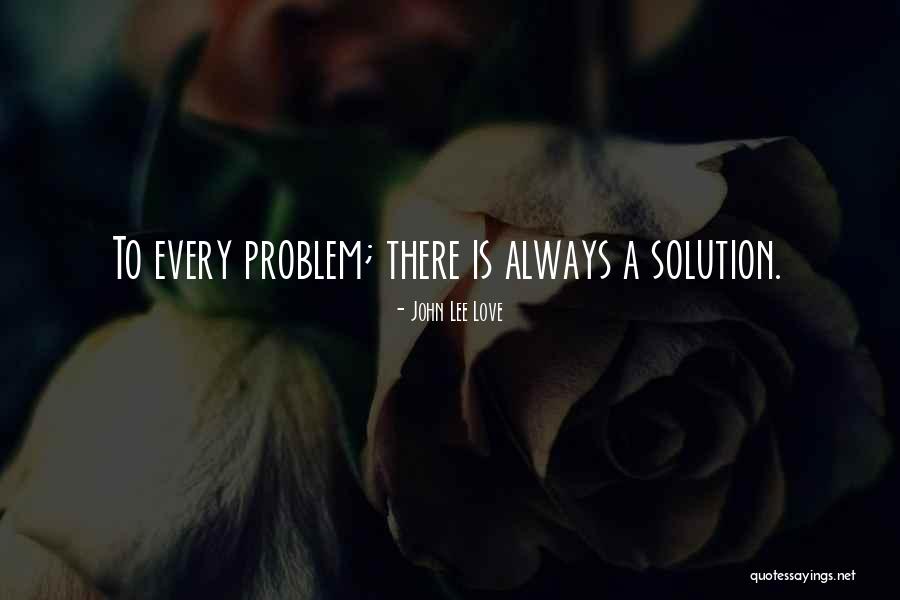 Best Love Problem Quotes By John Lee Love
