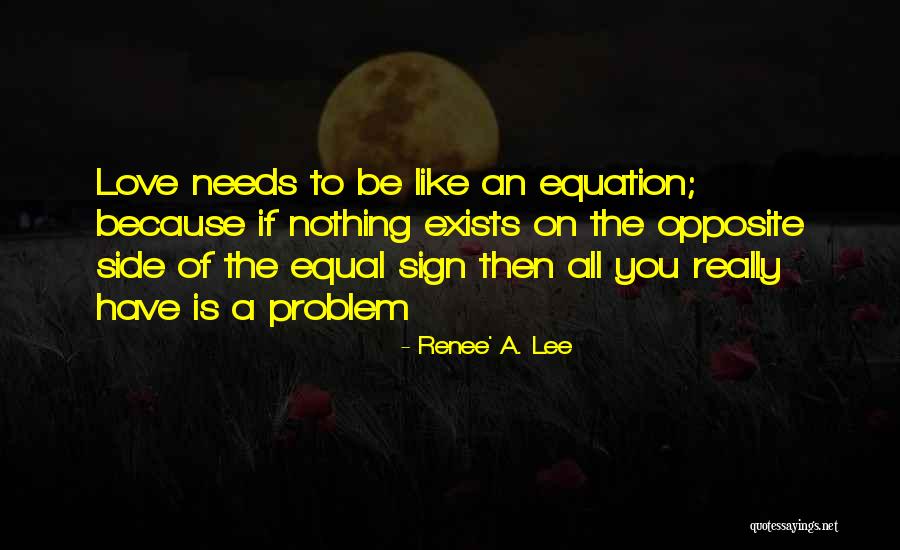 Best Love Problem Quotes By Renee' A. Lee Best Love Problem Quotes By Renee' A. Lee