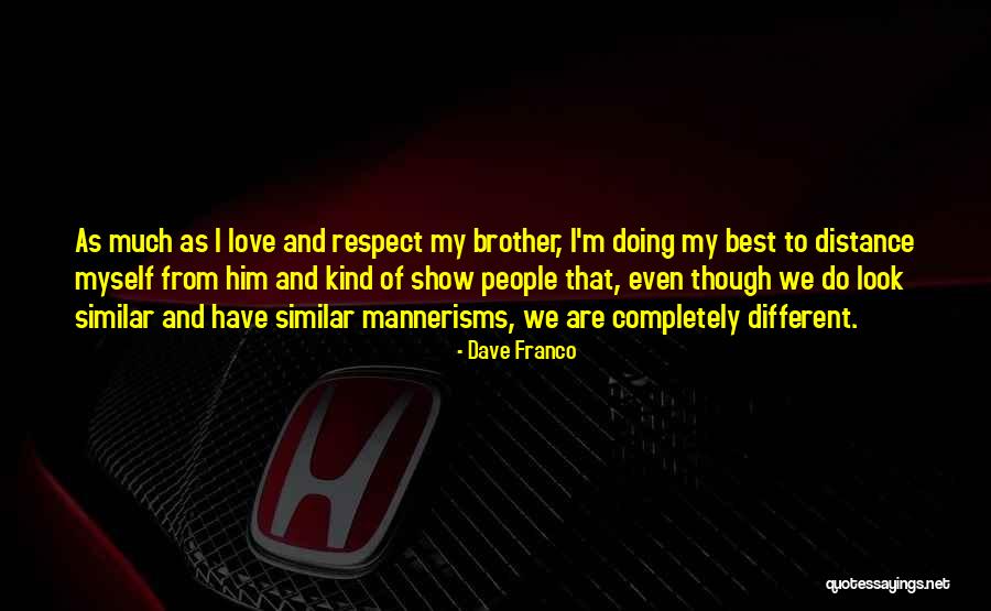 Best Love Respect Quotes By Dave Franco Best Love Respect Quotes By Dave Franco