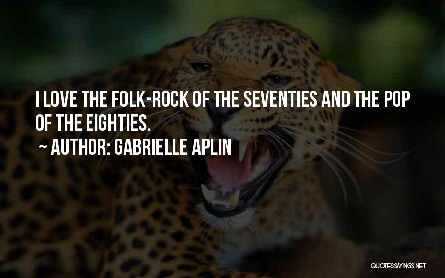 Best Love Rock Quotes By Gabrielle Aplin