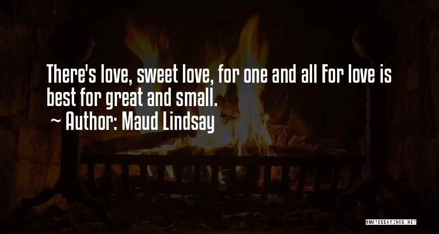 Best Love Small Quotes By Maud Lindsay