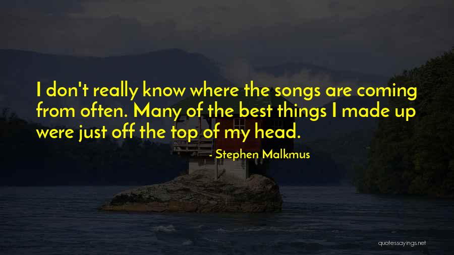 Best Made Up Quotes By Stephen Malkmus Best Made Up Quotes By Stephen Malkmus