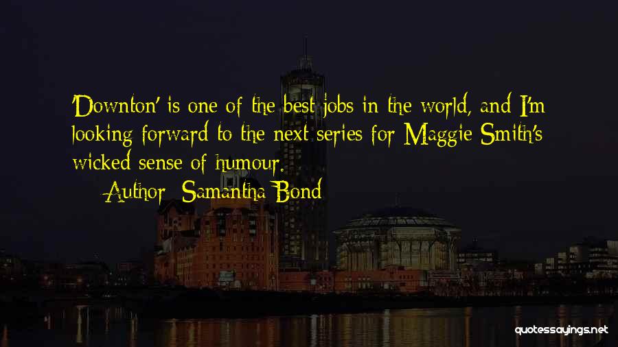 Best Maggie Smith Downton Quotes By Samantha Bond