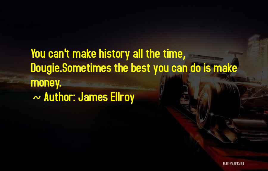 Best Make Money Quotes By James Ellroy
