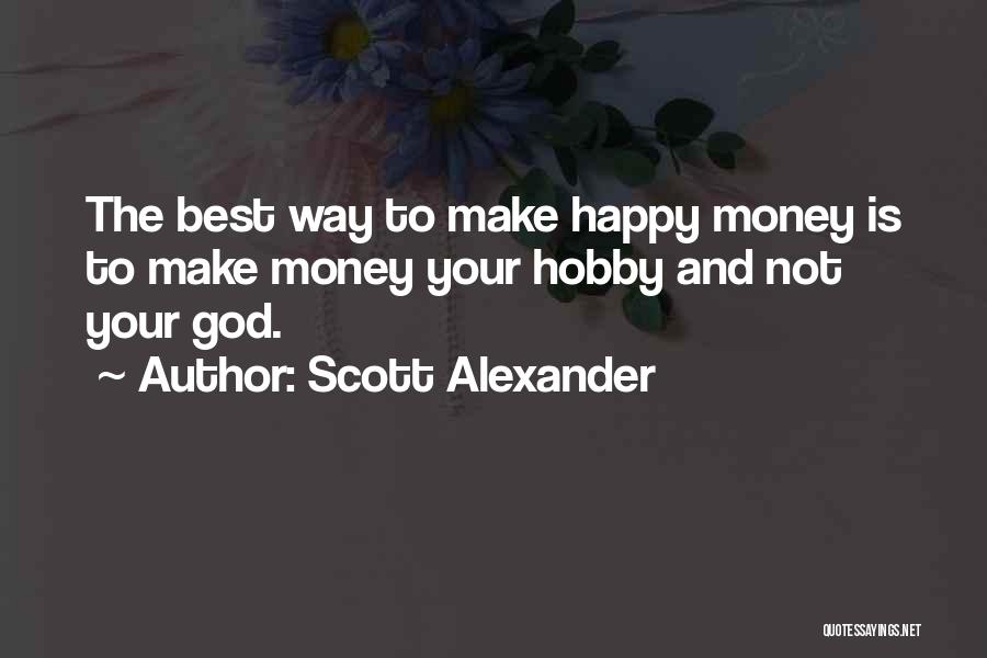 Best Make Money Quotes By Scott Alexander