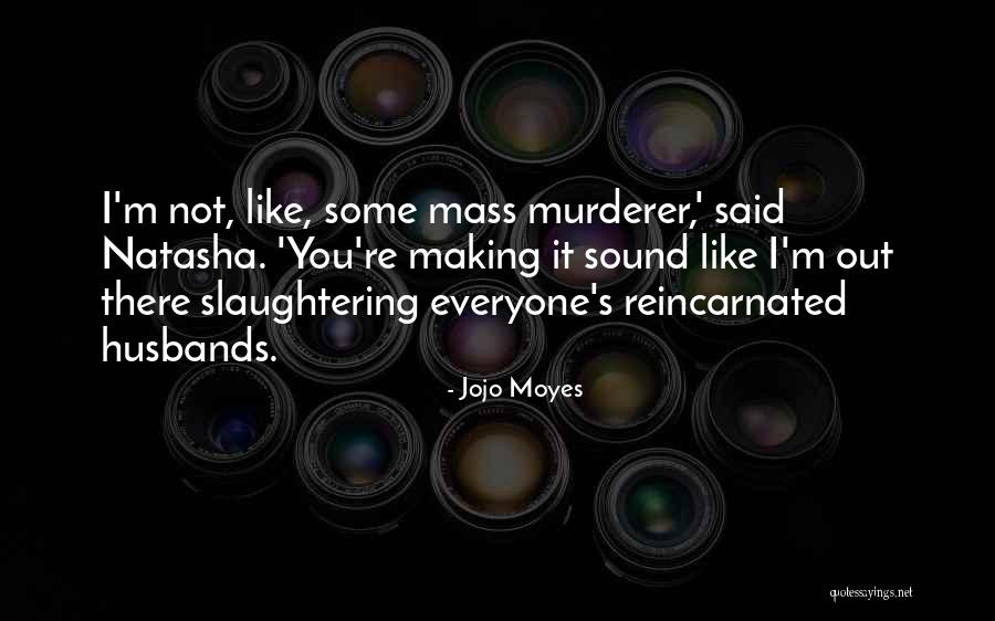 Best Making A Murderer Quotes By Jojo Moyes Best Making A Murderer Quotes By Jojo Moyes