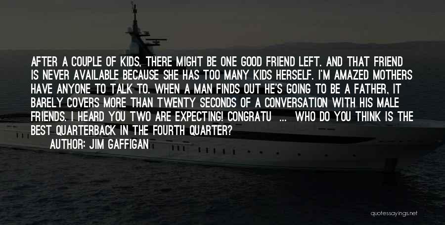 Best Male Friends Quotes By Jim Gaffigan Best Male Friends Quotes By Jim Gaffigan