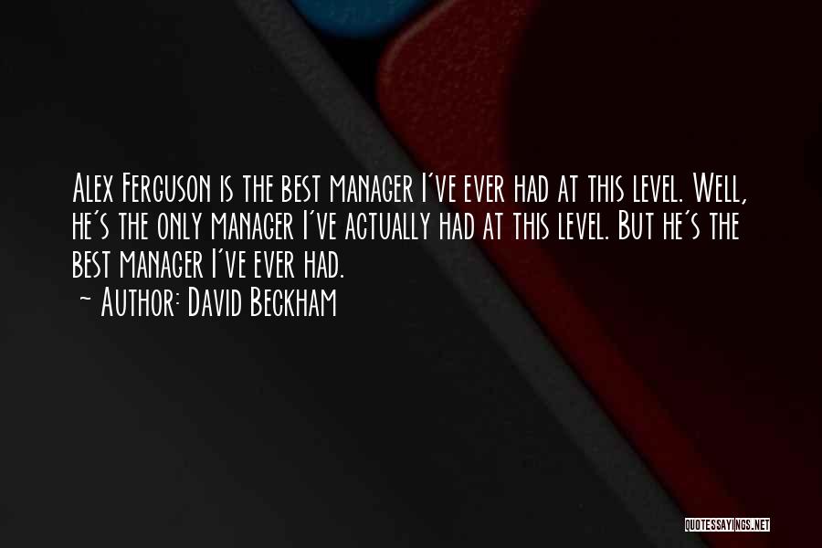 Best Manager Quotes By David Beckham