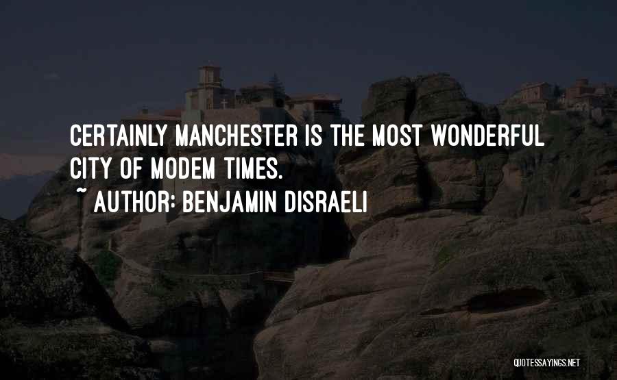 Best Manchester City Quotes By Benjamin Disraeli
