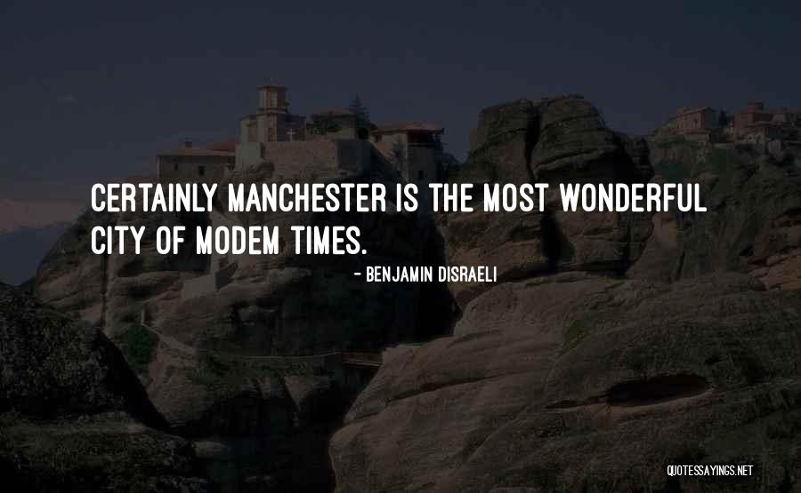 Best Manchester City Quotes By Benjamin Disraeli