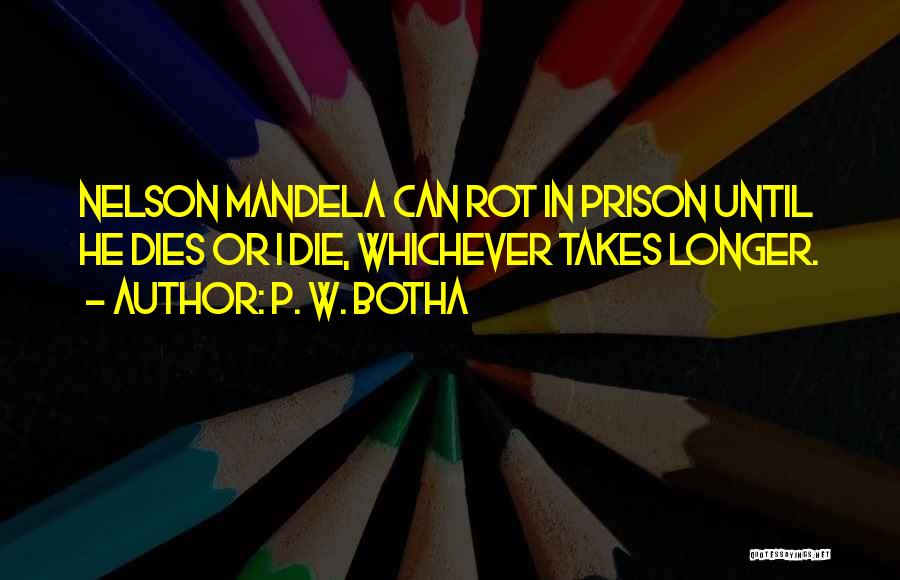 Best Mandela Quotes By P. W. Botha
