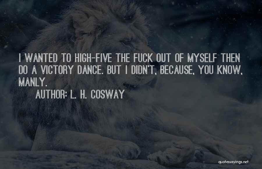 Best Manly Quotes By L. H. Cosway