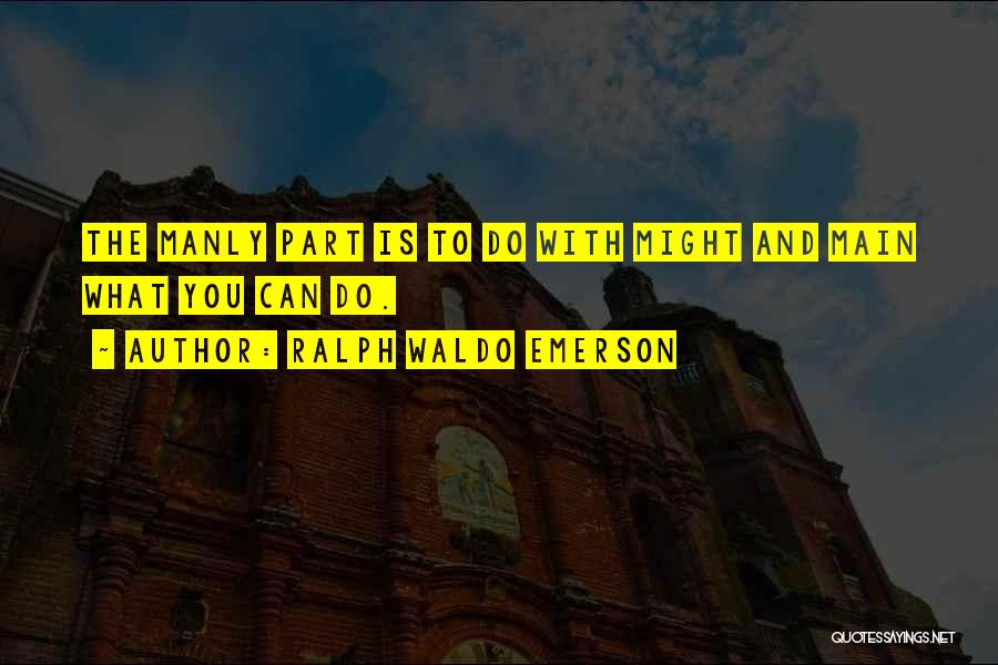 Best Manly Quotes By Ralph Waldo Emerson