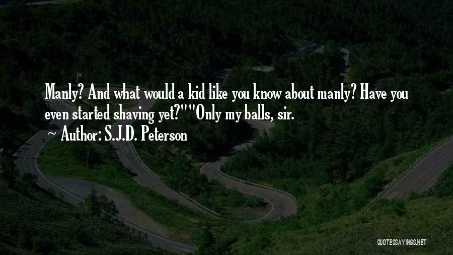 Best Manly Quotes By S.J.D. Peterson