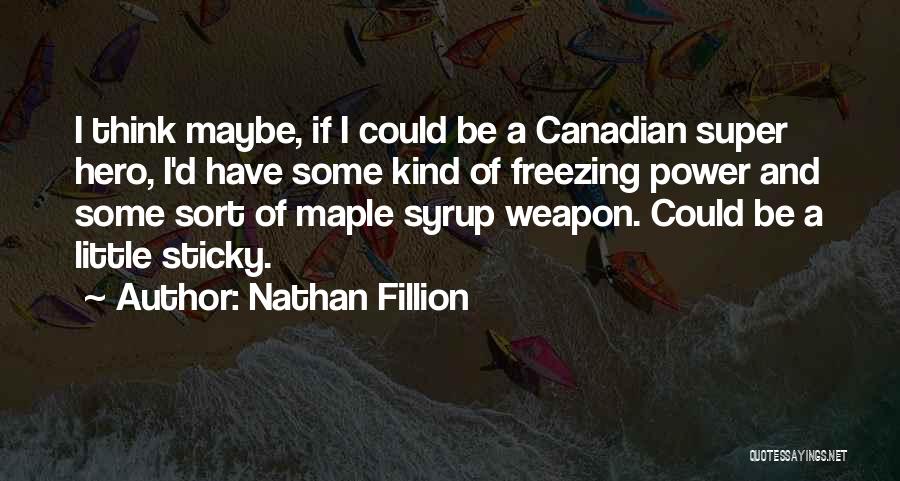 Best Maple Syrup Quotes By Nathan Fillion