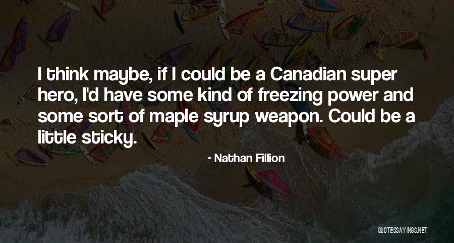 Best Maple Syrup Quotes By Nathan Fillion