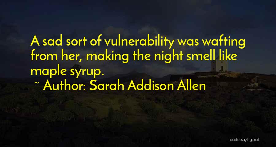 Best Maple Syrup Quotes By Sarah Addison Allen