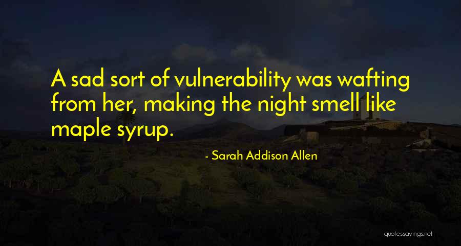 Best Maple Syrup Quotes By Sarah Addison Allen