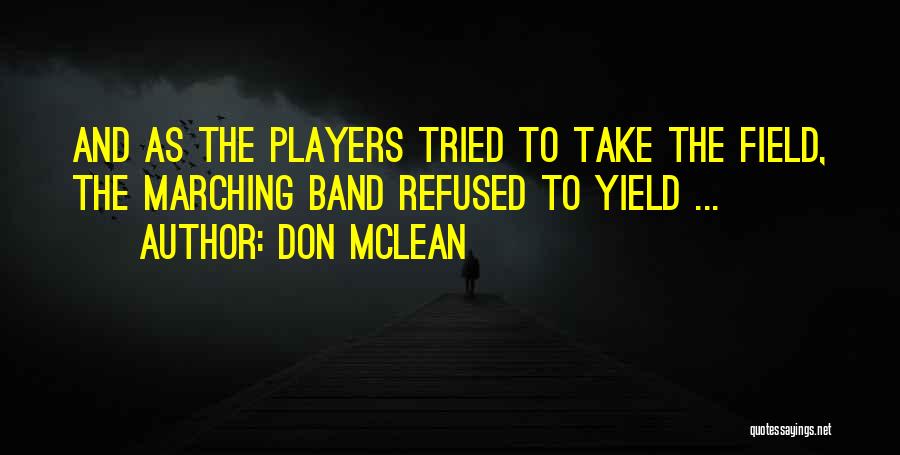 Best Marching Band Quotes By Don McLean