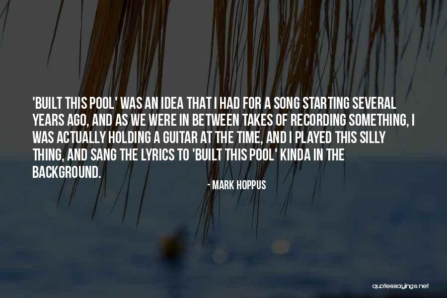 Best Mark Hoppus Quotes By Mark Hoppus