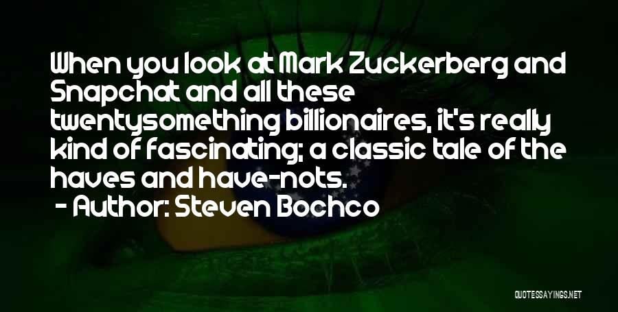 Best Mark Zuckerberg Quotes By Steven Bochco