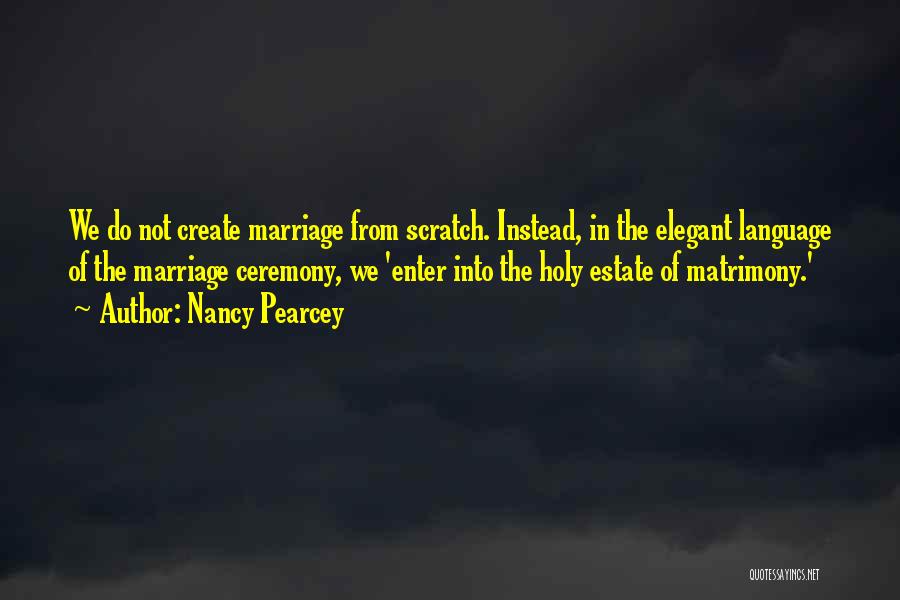 Best Marriage Ceremony Quotes By Nancy Pearcey