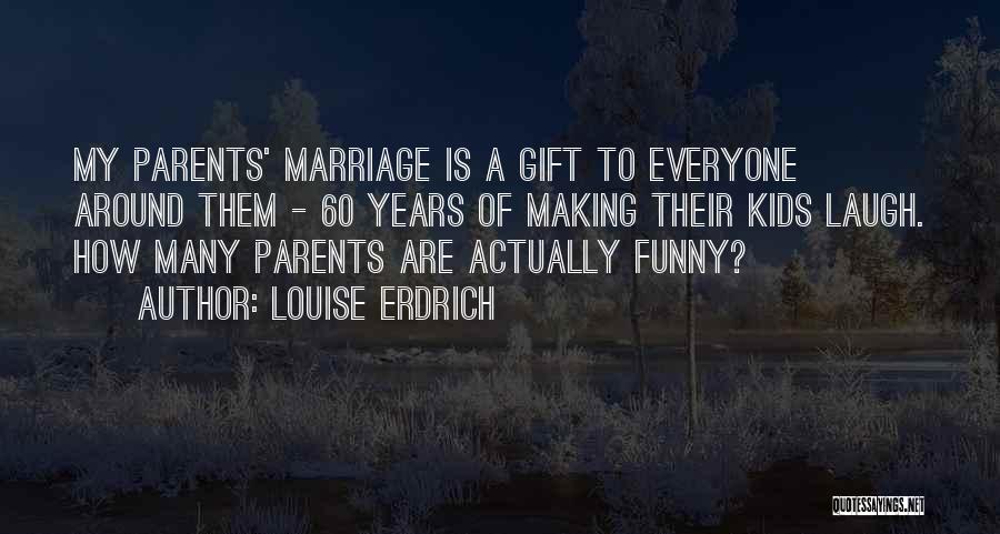 Best Marriage Gift Quotes By Louise Erdrich