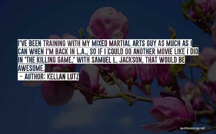 Best Martial Arts Movie Quotes By Kellan Lutz