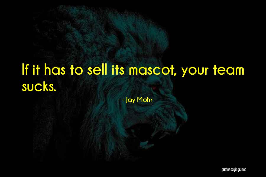 Best Mascot Quotes By Jay Mohr Best Mascot Quotes By Jay Mohr