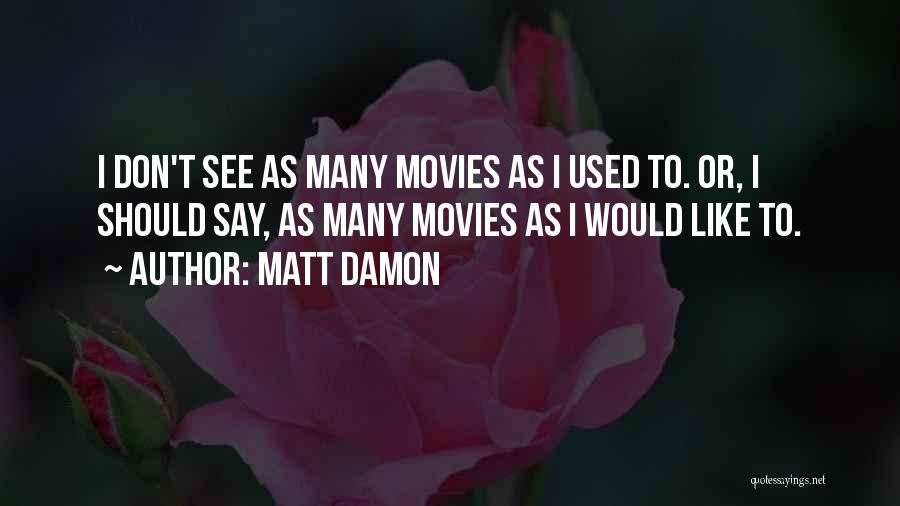 Best Matt Damon Quotes By Matt Damon