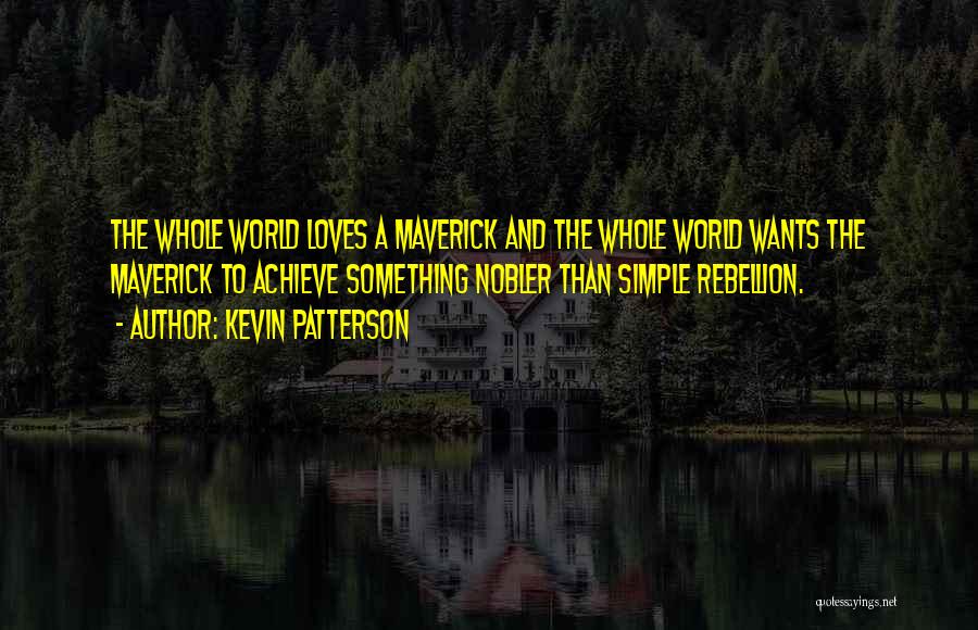 Best Maverick Quotes By Kevin Patterson