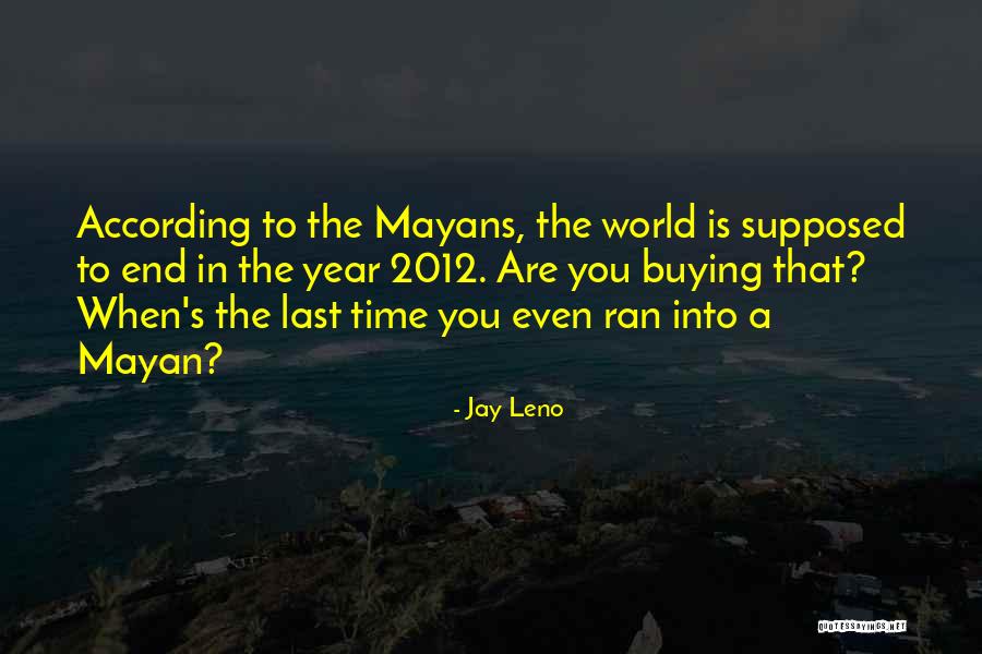 Best Mayan Quotes By Jay Leno Best Mayan Quotes By Jay Leno